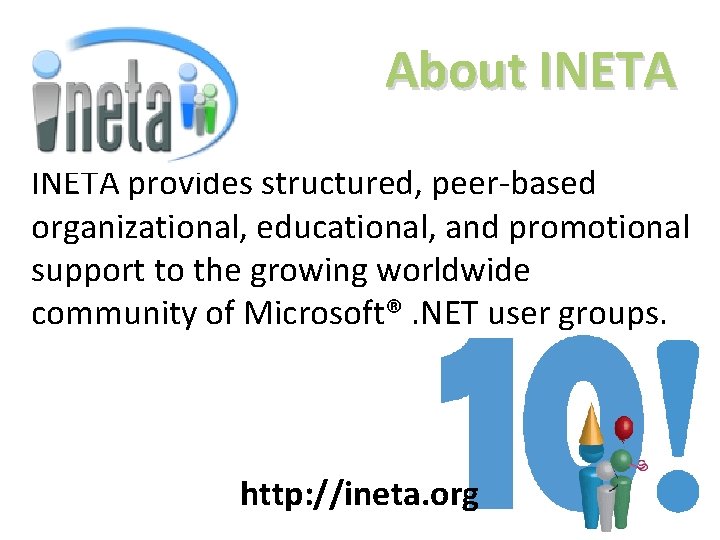 About INETA provides structured, peer-based organizational, educational, and promotional support to the growing worldwide About INETA provides structured, peer-based organizational, educational, and promotional support to the growing worldwide