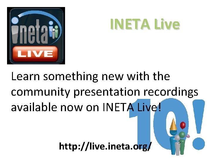 INETA Live Learn something new with the community presentation recordings available now on INETA INETA Live Learn something new with the community presentation recordings available now on INETA