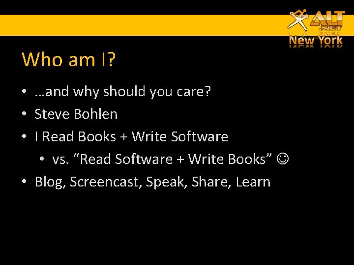 Who am I? • …and why should you care? • Steve Bohlen • I Who am I? • …and why should you care? • Steve Bohlen • I