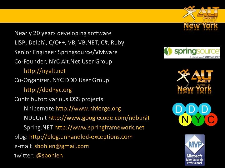 Nearly 20 years developing software LISP, Delphi, C/C++, VB. NET, C#, Ruby Senior Engineer Nearly 20 years developing software LISP, Delphi, C/C++, VB. NET, C#, Ruby Senior Engineer