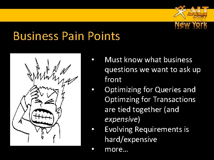 Business Pain Points • • Must know what business questions we want to ask Business Pain Points • • Must know what business questions we want to ask