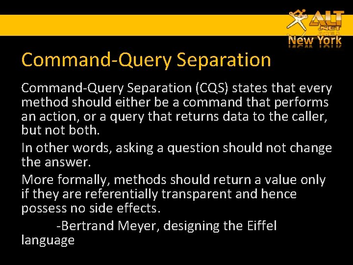 Command-Query Separation (CQS) states that every method should either be a command that performs Command-Query Separation (CQS) states that every method should either be a command that performs