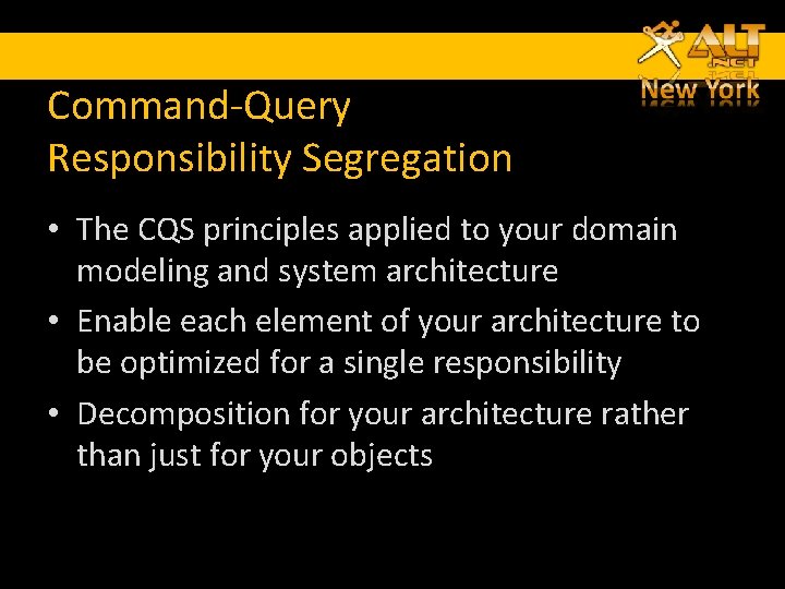 Command-Query Responsibility Segregation • The CQS principles applied to your domain modeling and system Command-Query Responsibility Segregation • The CQS principles applied to your domain modeling and system