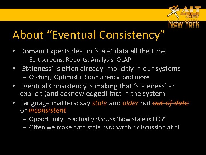 About “Eventual Consistency” • Domain Experts deal in ‘stale’ data all the time – About “Eventual Consistency” • Domain Experts deal in ‘stale’ data all the time –