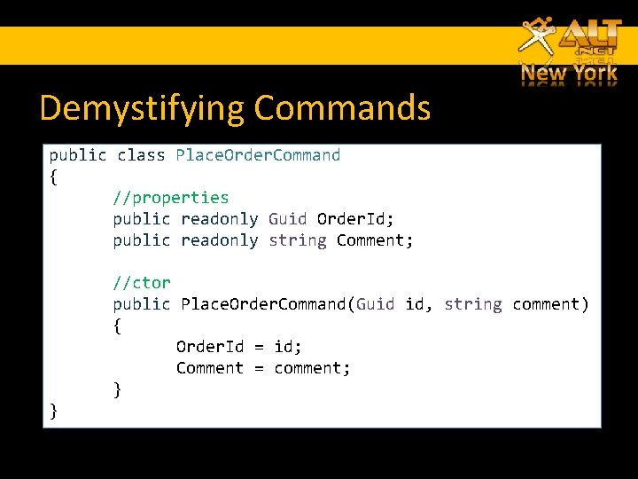Demystifying Commands public class Place. Order. Command { //properties public readonly Guid Order. Id; Demystifying Commands public class Place. Order. Command { //properties public readonly Guid Order. Id;