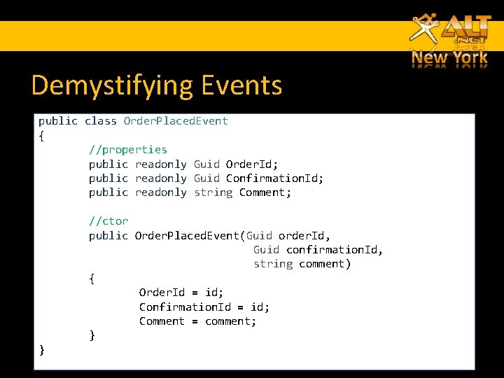 Demystifying Events public class Order. Placed. Event { //properties public readonly Guid Order. Id; Demystifying Events public class Order. Placed. Event { //properties public readonly Guid Order. Id;