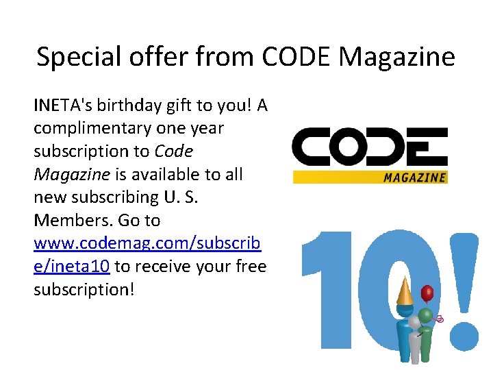 Special offer from CODE Magazine INETA's birthday gift to you! A complimentary one year Special offer from CODE Magazine INETA's birthday gift to you! A complimentary one year