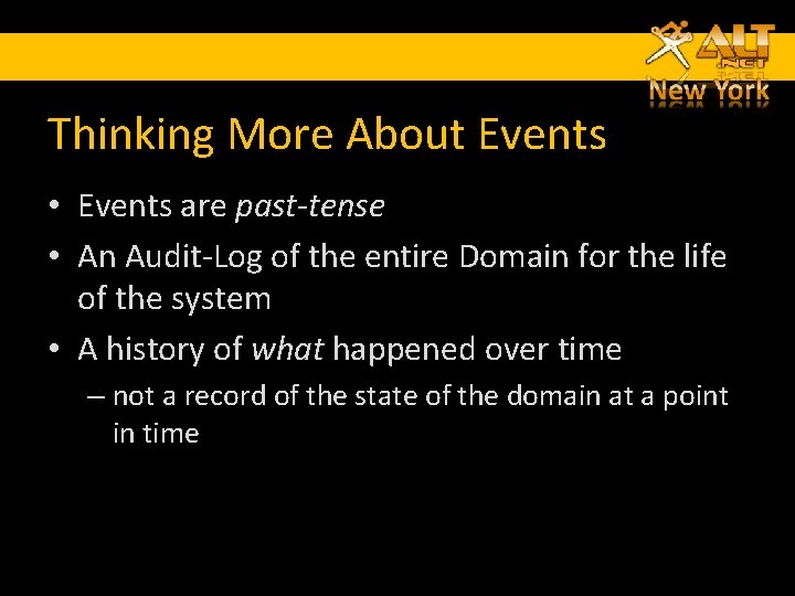 Thinking More About Events • Events are past-tense • An Audit-Log of the entire Thinking More About Events • Events are past-tense • An Audit-Log of the entire