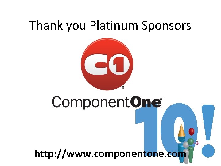 Thank you Platinum Sponsors http: //www. componentone. com Thank you Platinum Sponsors http: //www. componentone. com