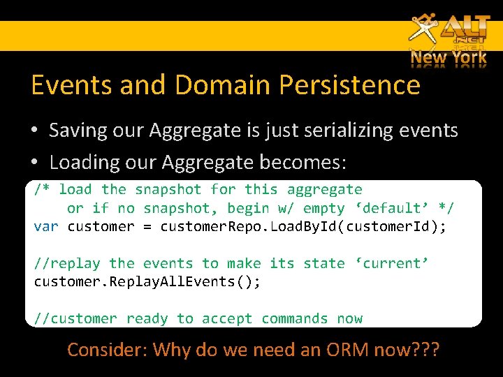 Events and Domain Persistence • Saving our Aggregate is just serializing events • Loading Events and Domain Persistence • Saving our Aggregate is just serializing events • Loading