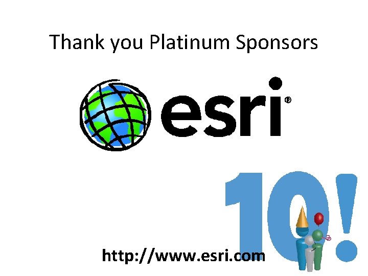 Thank you Platinum Sponsors http: //www. esri. com Thank you Platinum Sponsors http: //www. esri. com