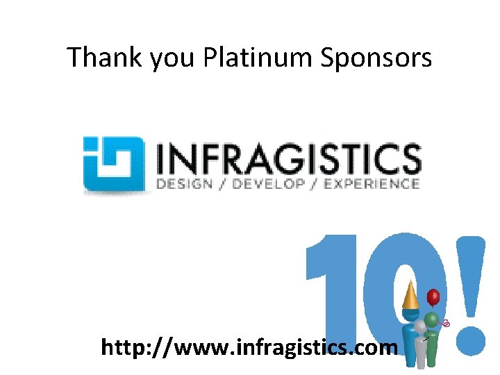 Thank you Platinum Sponsors http: //www. infragistics. com Thank you Platinum Sponsors http: //www. infragistics. com