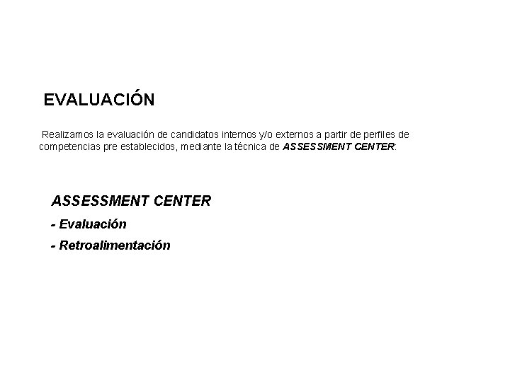 EVALUACIÓN Realizamos la evaluación de candidatos internos y/o externos a partir de perfiles de