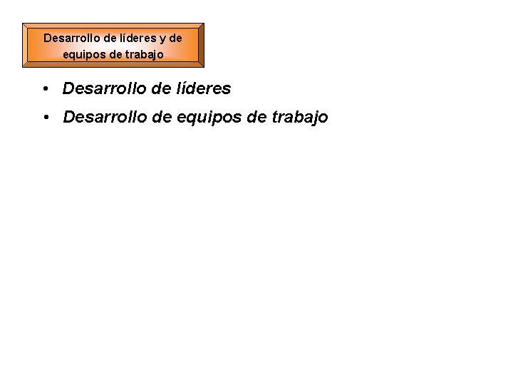 Desarrollo de líderes y de equipos de trabajo • Desarrollo de líderes • Desarrollo