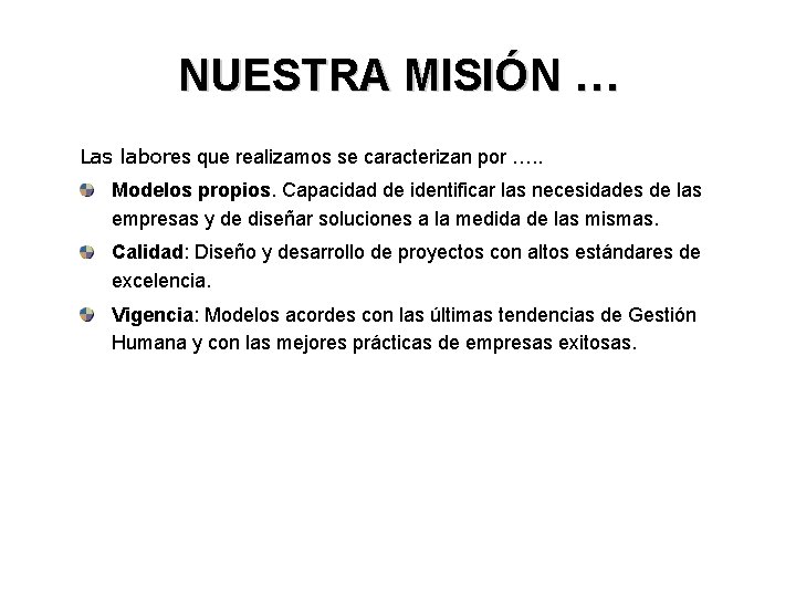 NUESTRA MISIÓN … Las labores que realizamos se caracterizan por …. . Modelos propios.