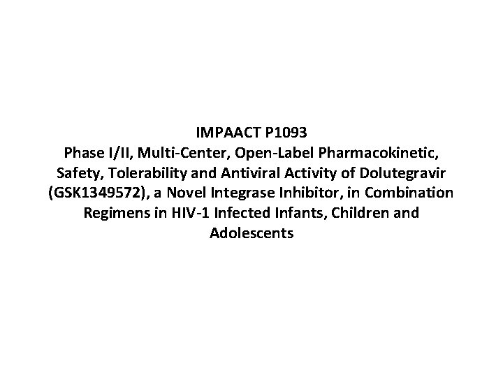 IMPAACT P 1093 Phase I/II, Multi-Center, Open-Label Pharmacokinetic, Safety, Tolerability and Antiviral Activity of