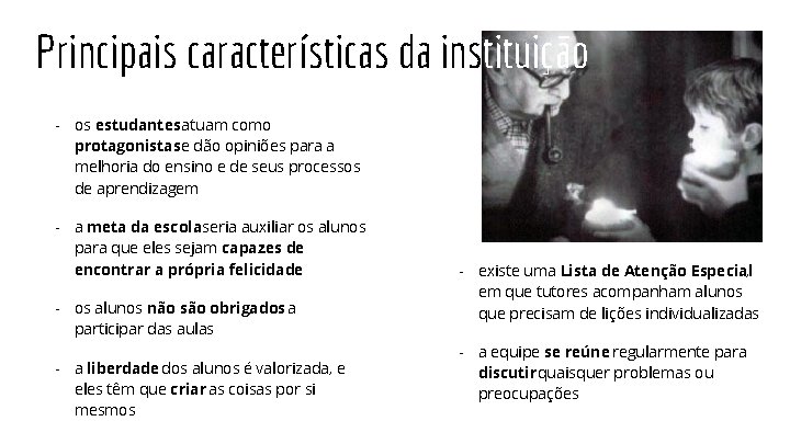 Principais características da instituição - os estudantes atuam como protagonistase dão opiniões para a