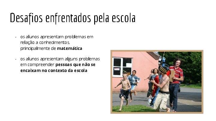 Desafios enfrentados pela escola - os alunos apresentam problemas em relação a conhecimentos, principalmente