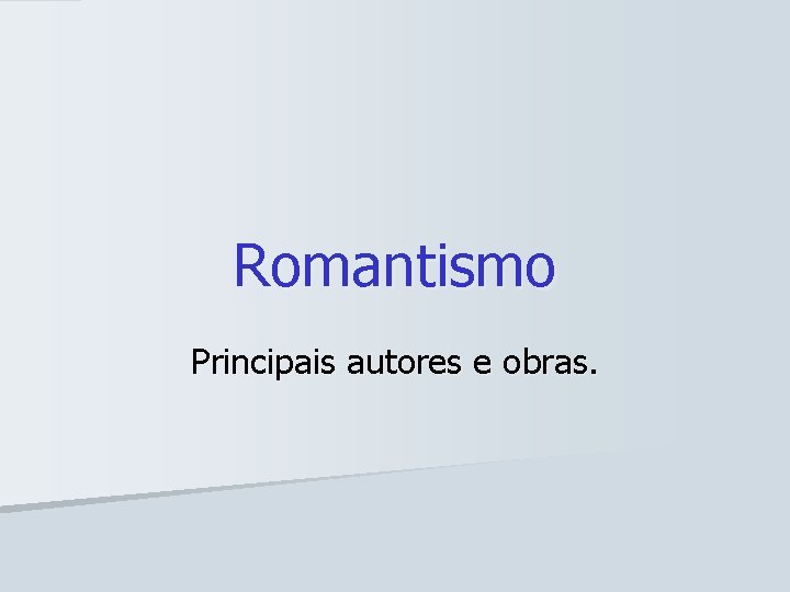 Romantismo Principais autores e obras. 