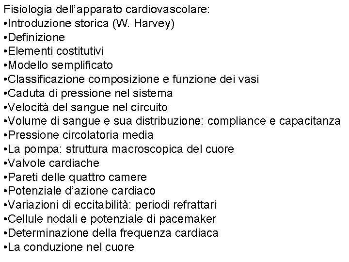 Fisiologia dell’apparato cardiovascolare: • Introduzione storica (W. Harvey) • Definizione • Elementi costitutivi • Fisiologia dell’apparato cardiovascolare: • Introduzione storica (W. Harvey) • Definizione • Elementi costitutivi •