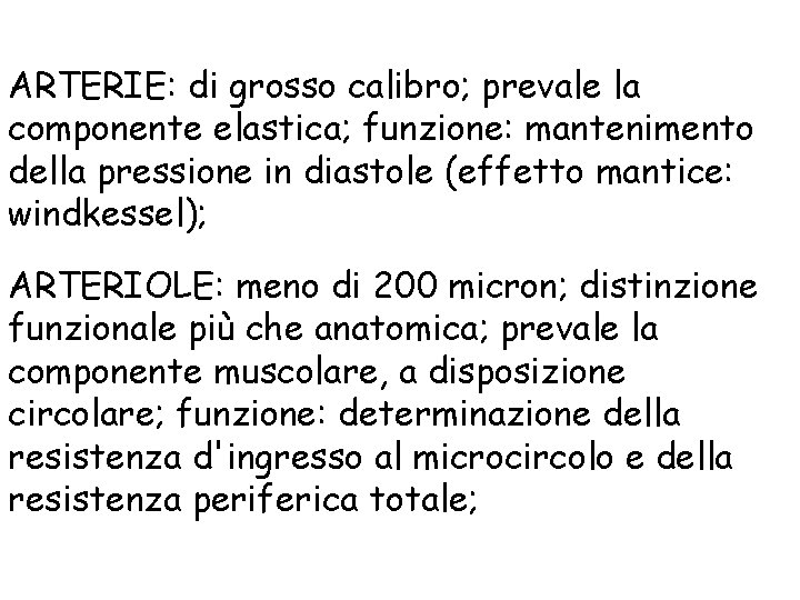 ARTERIE: di grosso calibro; prevale la componente elastica; funzione: mantenimento della pressione in diastole