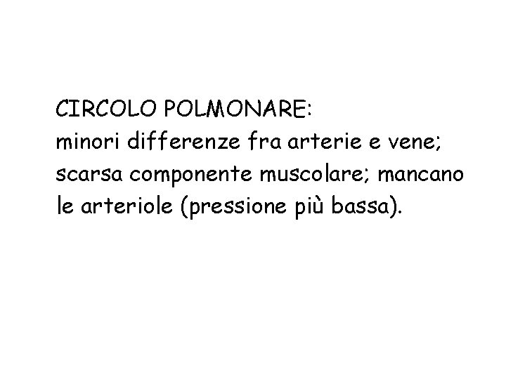 CIRCOLO POLMONARE: minori differenze fra arterie e vene; scarsa componente muscolare; mancano le arteriole