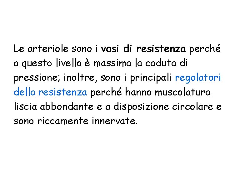 Le arteriole sono i vasi di resistenza perché a questo livello è massima la