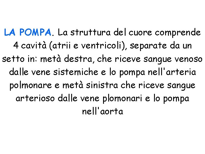 LA POMPA. La struttura del cuore comprende 4 cavità (atrii e ventricoli), separate da