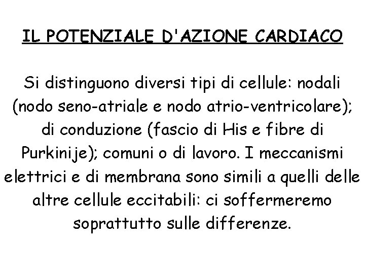 IL POTENZIALE D'AZIONE CARDIACO Si distinguono diversi tipi di cellule: nodali (nodo seno-atriale e IL POTENZIALE D'AZIONE CARDIACO Si distinguono diversi tipi di cellule: nodali (nodo seno-atriale e