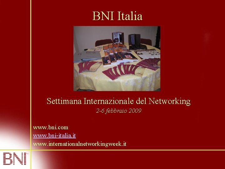 BNI Italia Settimana Internazionale del Networking 2 -6 febbraio 2009 www. bni. com www.