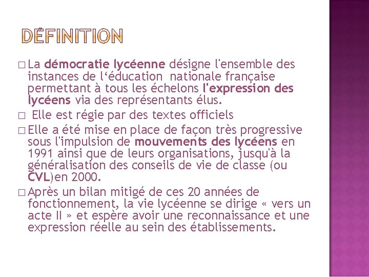 � La démocratie lycéenne désigne l'ensemble des instances de l‘éducation nationale française permettant à