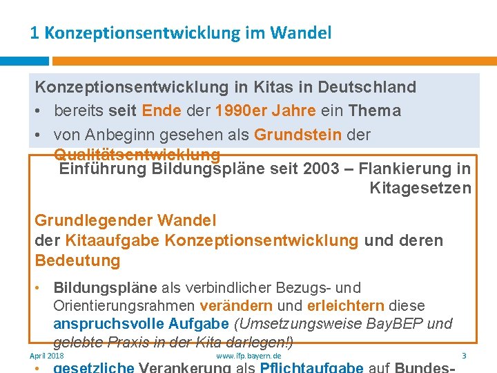 1 Konzeptionsentwicklung im Wandel Konzeptionsentwicklung in Kitas in Deutschland • bereits seit Ende der 1 Konzeptionsentwicklung im Wandel Konzeptionsentwicklung in Kitas in Deutschland • bereits seit Ende der
