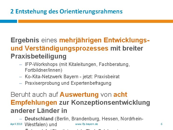 2 Entstehung des Orientierungsrahmens Ergebnis eines mehrjährigen Entwicklungsund Verständigungsprozesses mit breiter Praxisbeteiligung – IFP-Workshops