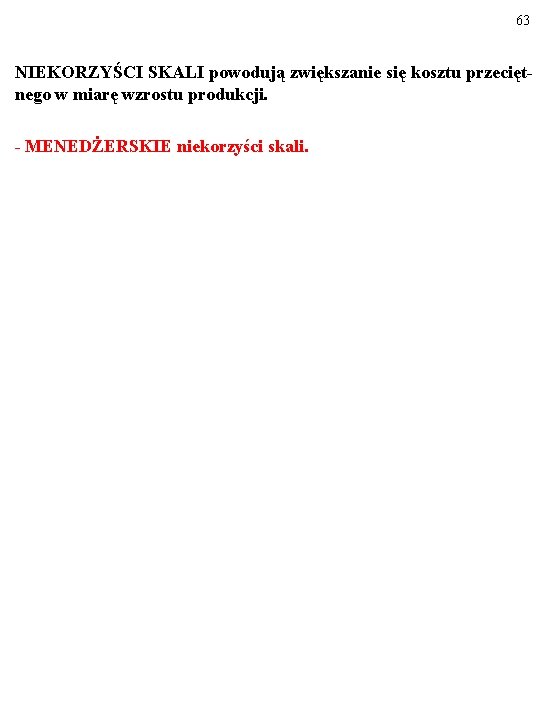 63 NIEKORZYŚCI SKALI powodują zwiększanie się kosztu przeciętnego w miarę wzrostu produkcji. - MENEDŻERSKIE