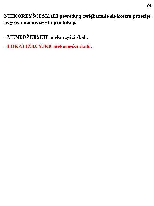 64 NIEKORZYŚCI SKALI powodują zwiększanie się kosztu przeciętnego w miarę wzrostu produkcji. - MENEDŻERSKIE