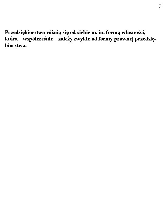 7 Przedsiębiorstwa różnią się od siebie m. in. formą własności, która – współcześnie –