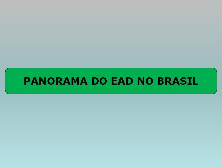 PANORAMA DO EAD NO BRASIL 