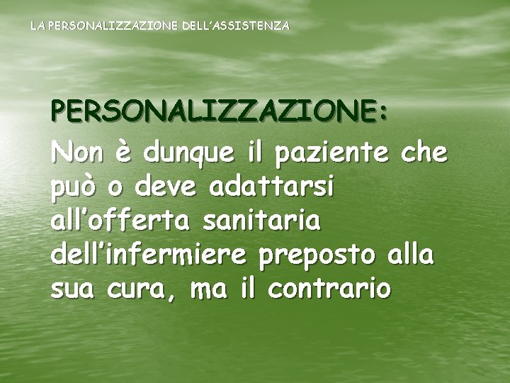 LA PERSONALIZZAZIONE DELL’ASSISTENZA PERSONALIZZAZIONE: Non è dunque il paziente che può o deve adattarsi