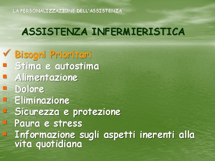 LA PERSONALIZZAZIONE DELL’ASSISTENZA INFERMIERISTICA ü Bisogni Prioritari § Stima e autostima § Alimentazione §