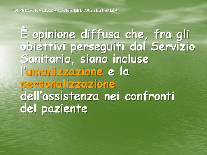 LA PERSONALIZZAZIONE DELL’ASSISTENZA È opinione diffusa che, fra gli obiettivi perseguiti dal Servizio Sanitario,