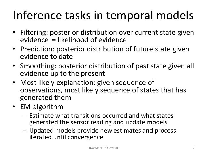 Inference tasks in temporal models • Filtering: posterior distribution over current state given evidence