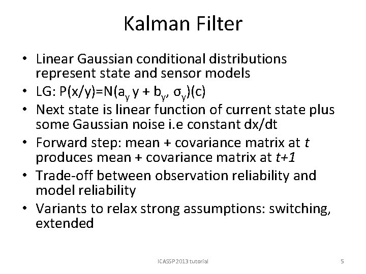 Kalman Filter • Linear Gaussian conditional distributions represent state and sensor models • LG: