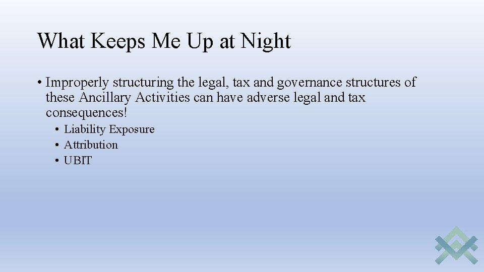 What Keeps Me Up at Night • Improperly structuring the legal, tax and governance What Keeps Me Up at Night • Improperly structuring the legal, tax and governance