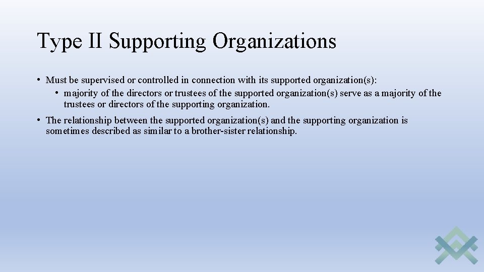 Type II Supporting Organizations • Must be supervised or controlled in connection with its Type II Supporting Organizations • Must be supervised or controlled in connection with its