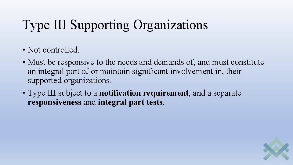 Type III Supporting Organizations • Not controlled. • Must be responsive to the needs