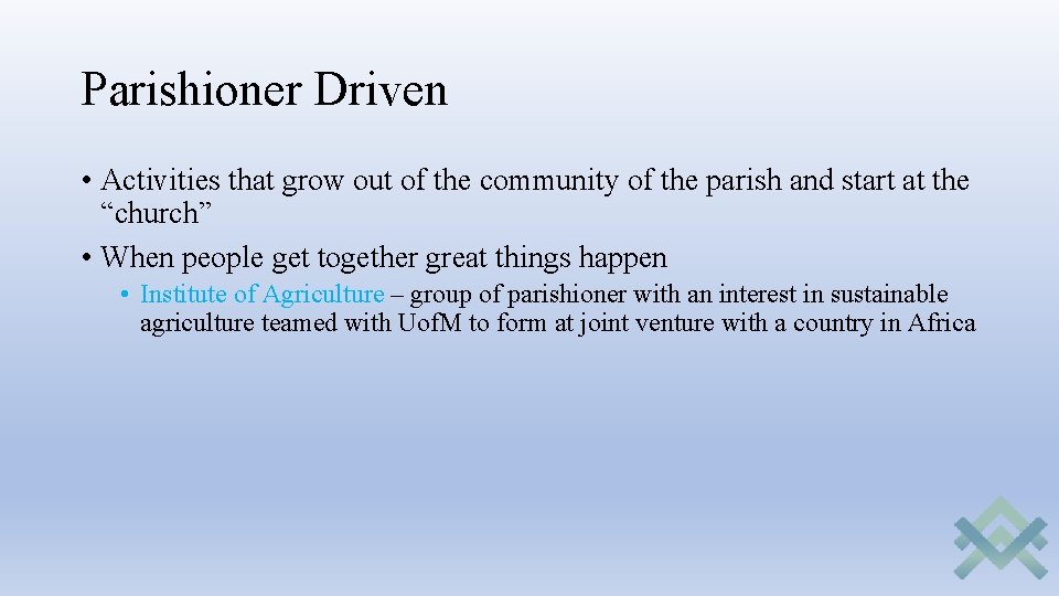 Parishioner Driven • Activities that grow out of the community of the parish and