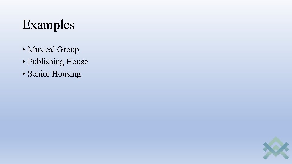 Examples • Musical Group • Publishing House • Senior Housing Examples • Musical Group • Publishing House • Senior Housing