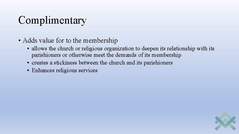 Complimentary • Adds value for to the membership • allows the church or religious Complimentary • Adds value for to the membership • allows the church or religious