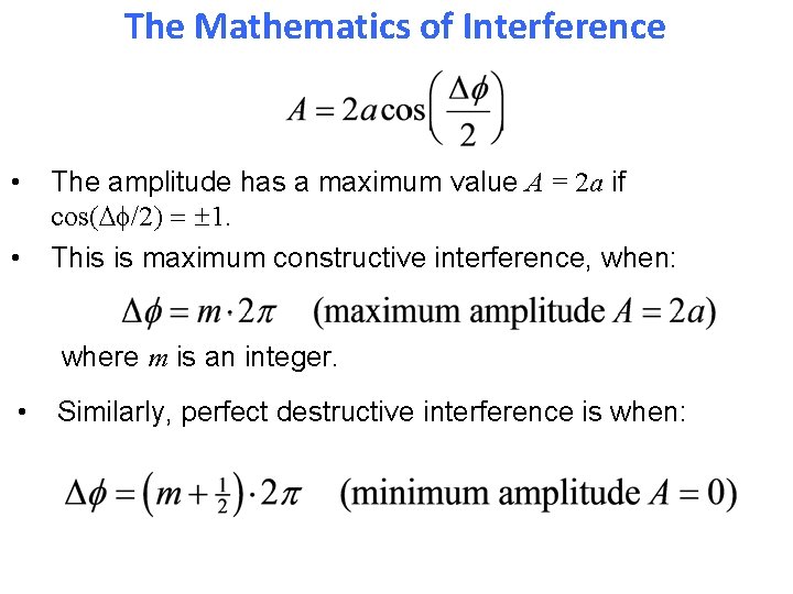 The Mathematics of Interference • • The amplitude has a maximum value A =