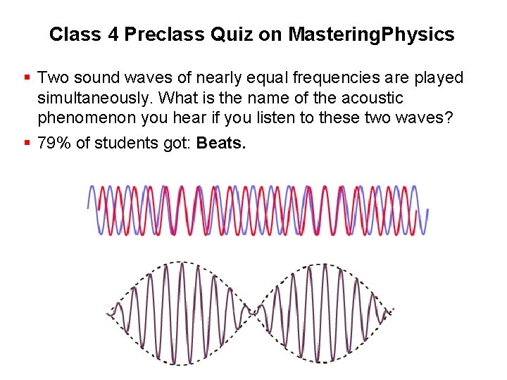 Class 4 Preclass Quiz on Mastering. Physics § Two sound waves of nearly equal